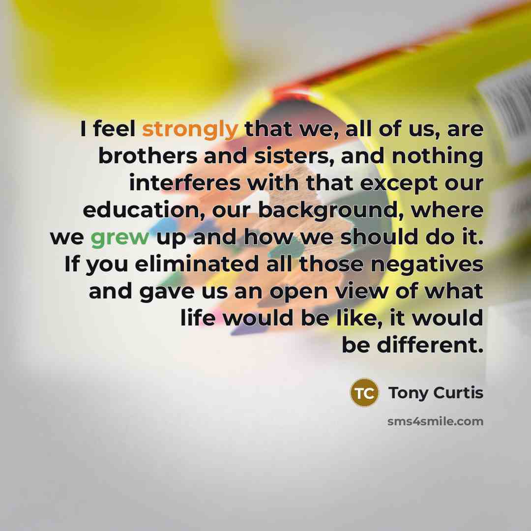 “I feel strongly that we, all of us, are brothers…” quote by Tony Curtis