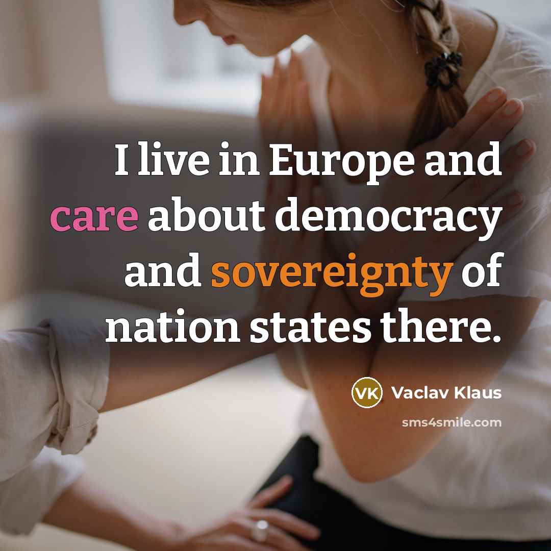 “I live in Europe and care about democracy and sovereignty…” quote by Vaclav Klaus