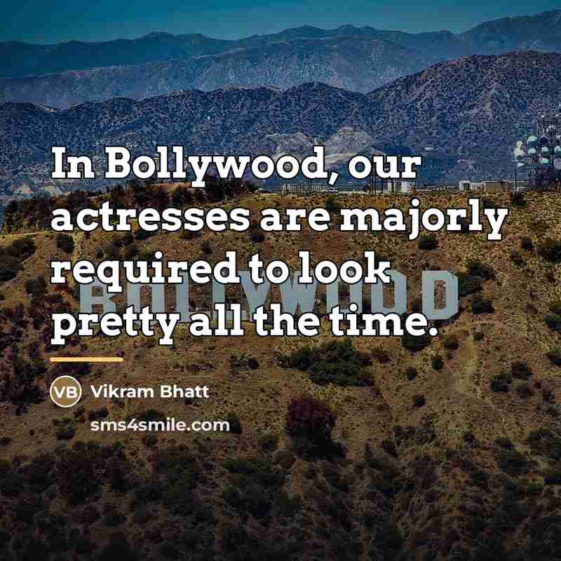 “In Bollywood, our actresses are majorly required to look pretty…” quote by Vikram Bhatt