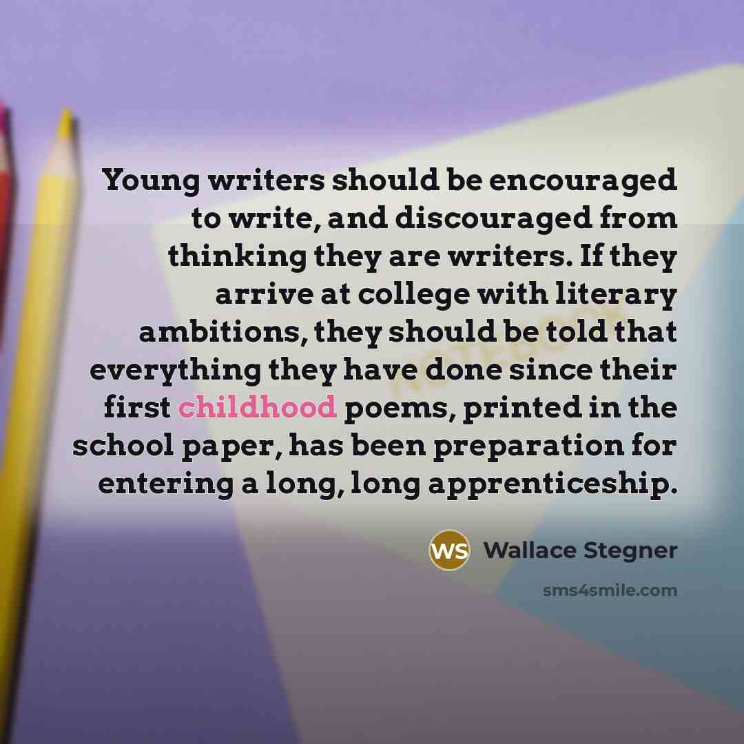 “Young writers should be encouraged to write, and discouraged from…” quote by Wallace Stegner