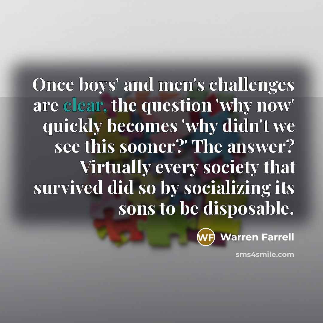 “Once boys' and men's challenges are clear, the question 'why…” quote by Warren Farrell
