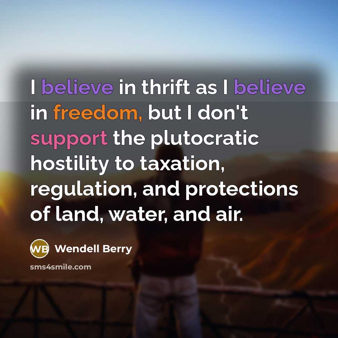 “I believe in thrift as I believe in freedom, but…” quote by Wendell Berry