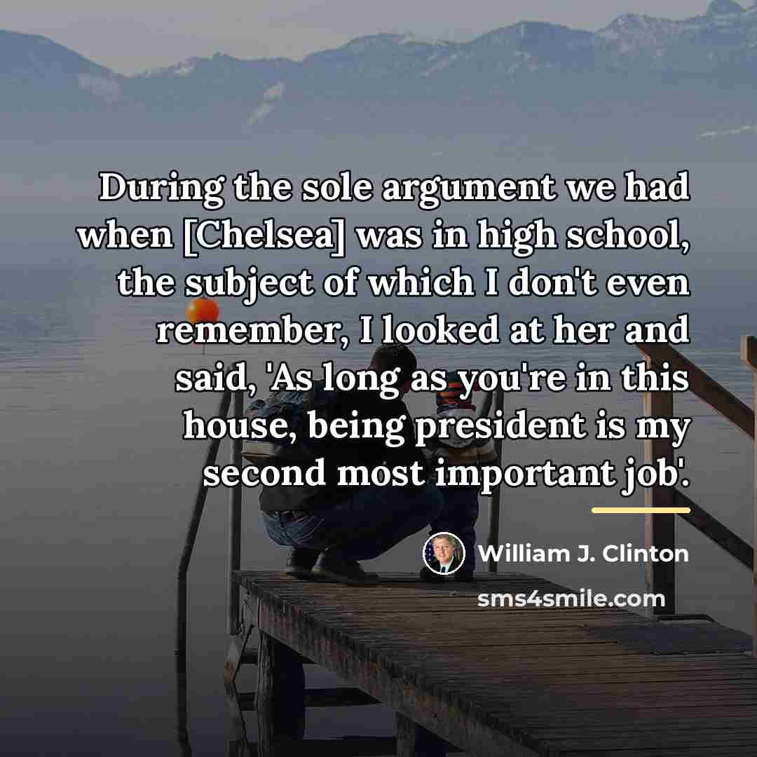“During the sole argument we had when [Chelsea] was in…” quote by William J. Clinton
