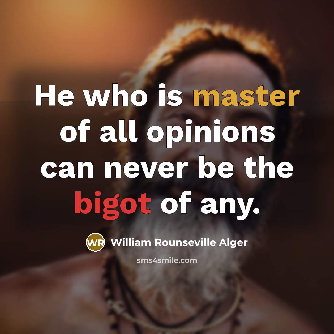 “He who is master of all opinions can never be…” quote by William Rounseville Alger