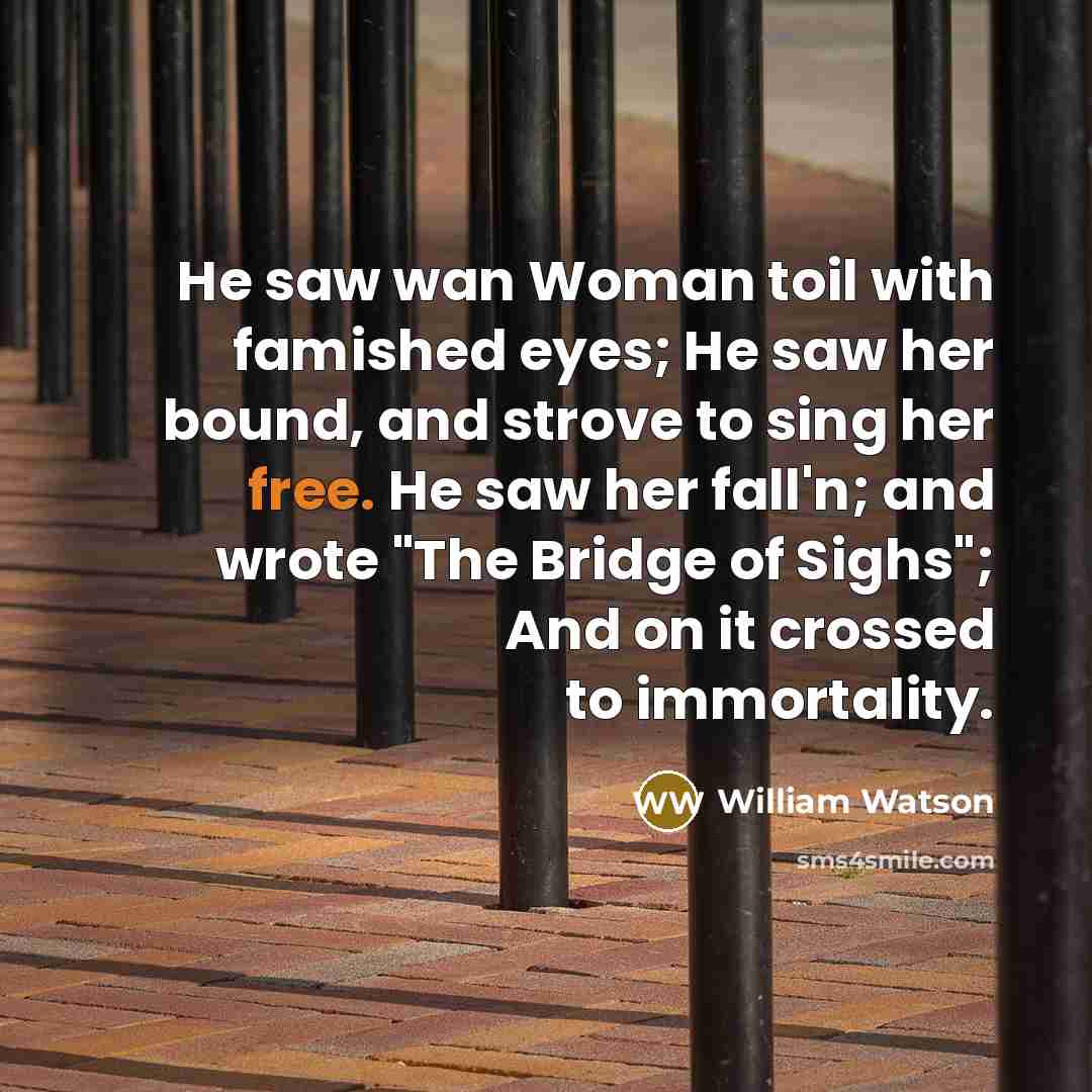 “He saw wan Woman toil with famished eyes; He saw…” quote by William Watson