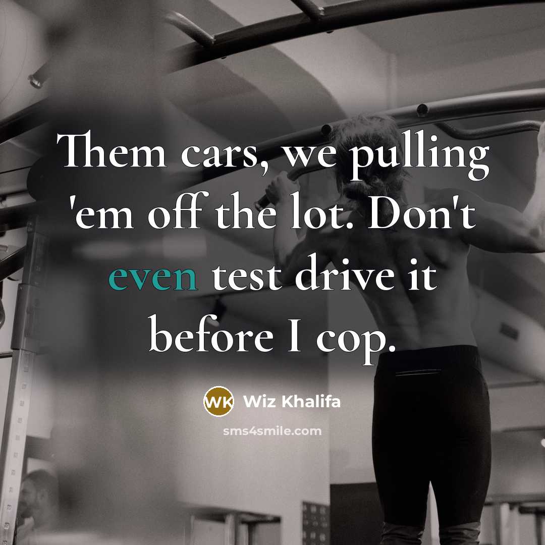 “Them cars, we pulling 'em off the lot. Don't even…” quote by Wiz Khalifa