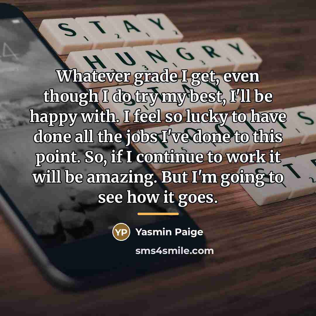 “Whatever grade I get, even though I do try my…” quote by Yasmin Paige