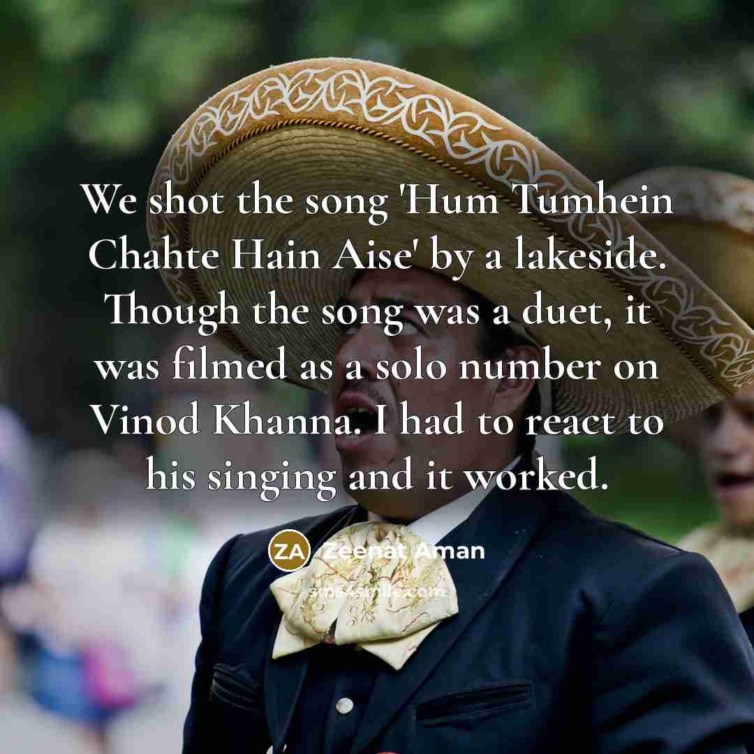 “We shot the song 'Hum Tumhein Chahte Hain Aise' by…” quote by Zeenat Aman