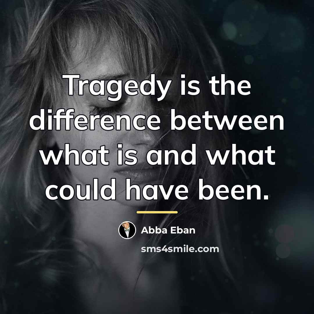 “Tragedy is the difference between what is and what could…” quote by Abba Eban