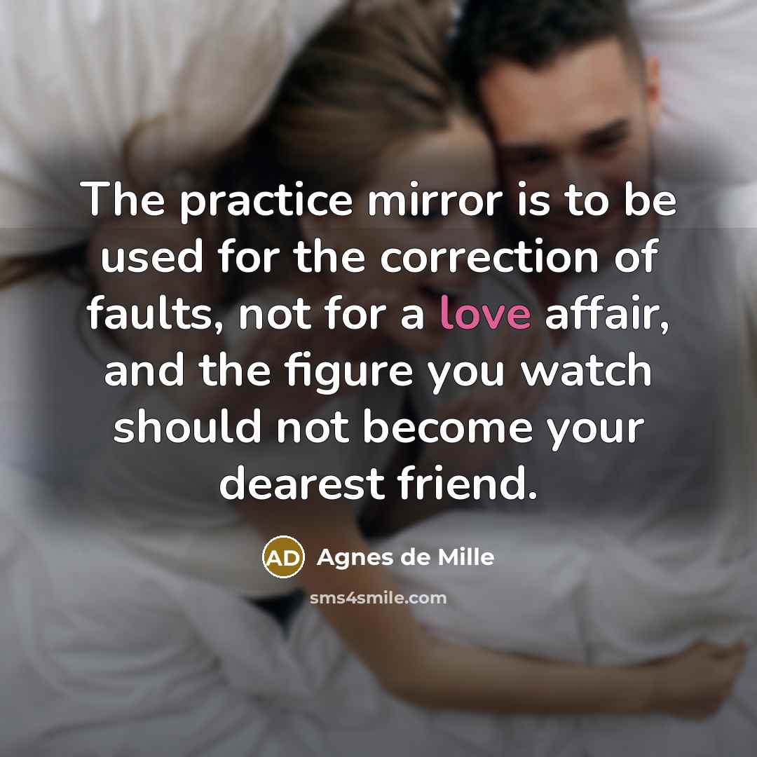 “The practice mirror is to be used for the correction…” quote by Agnes de Mille
