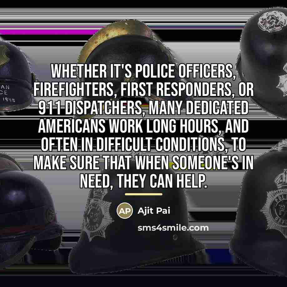 “Whether it's police officers, firefighters, first responders, or 911 dispatchers,…” quote by Ajit Pai