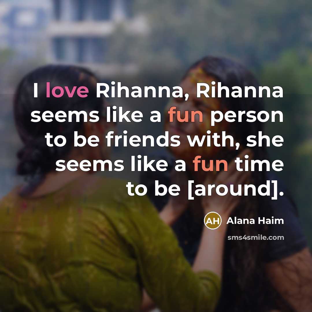 “I love Rihanna, Rihanna seems like a fun person to…” quote by Alana Haim
