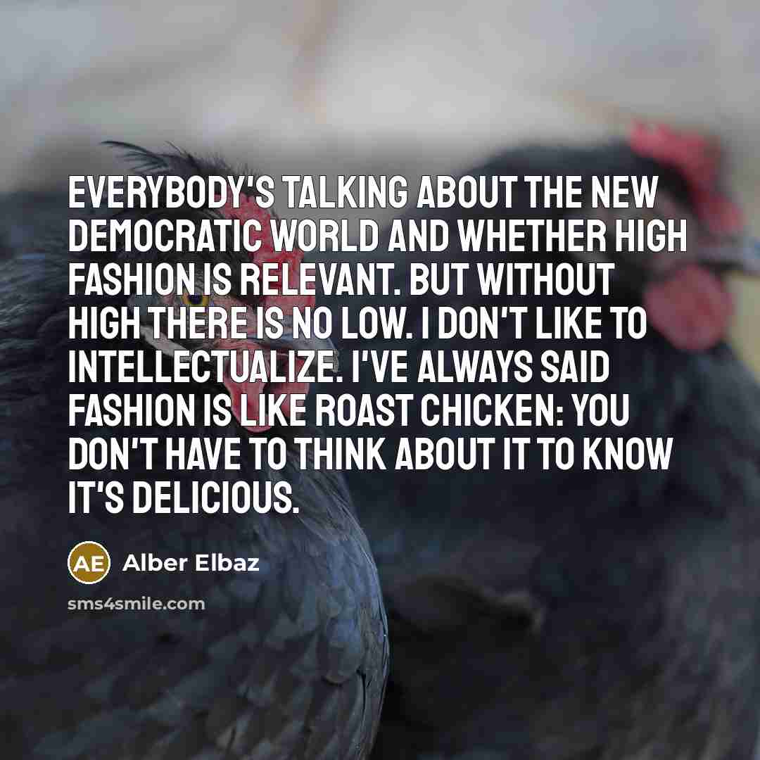 “Everybody's talking about the new democratic world and whether high…” quote by Alber Elbaz