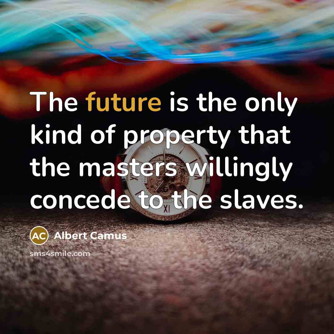 “The future is the only kind of property that the…” quote by Albert Camus