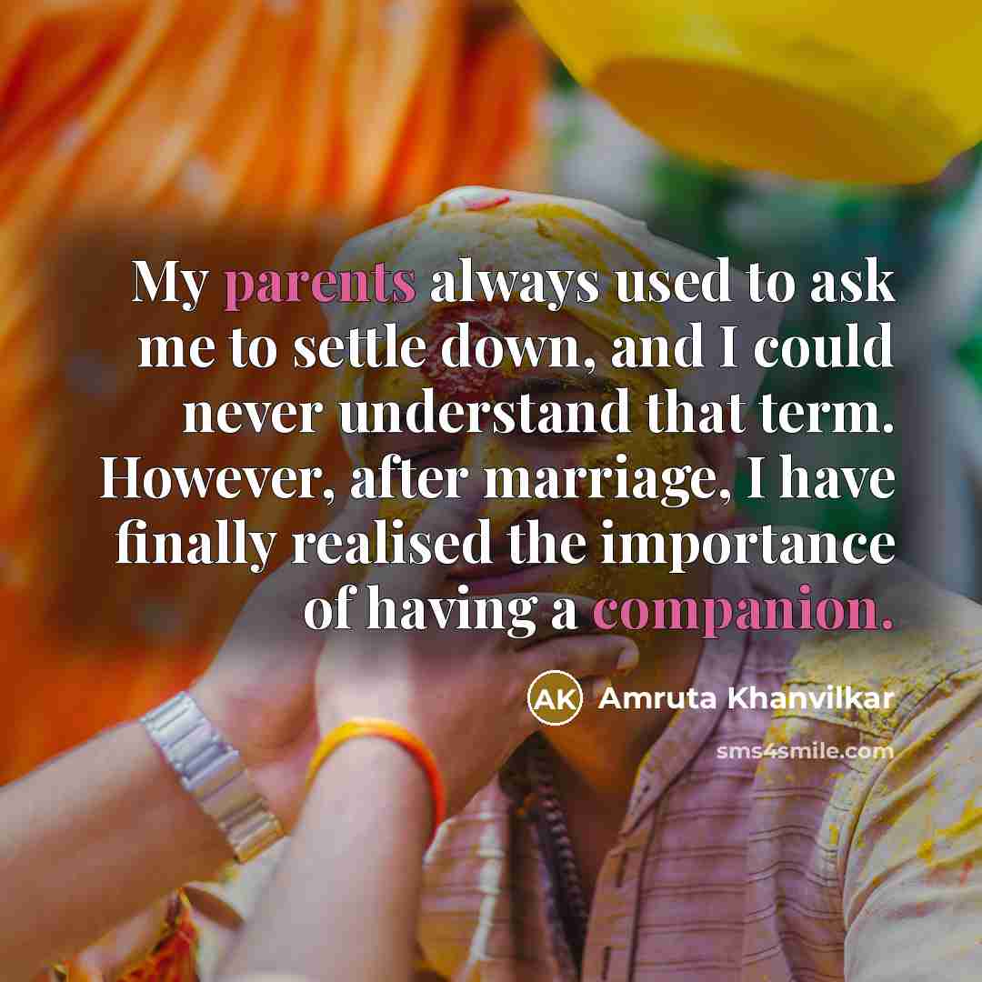 “My parents always used to ask me to settle down,…” quote by Amruta Khanvilkar