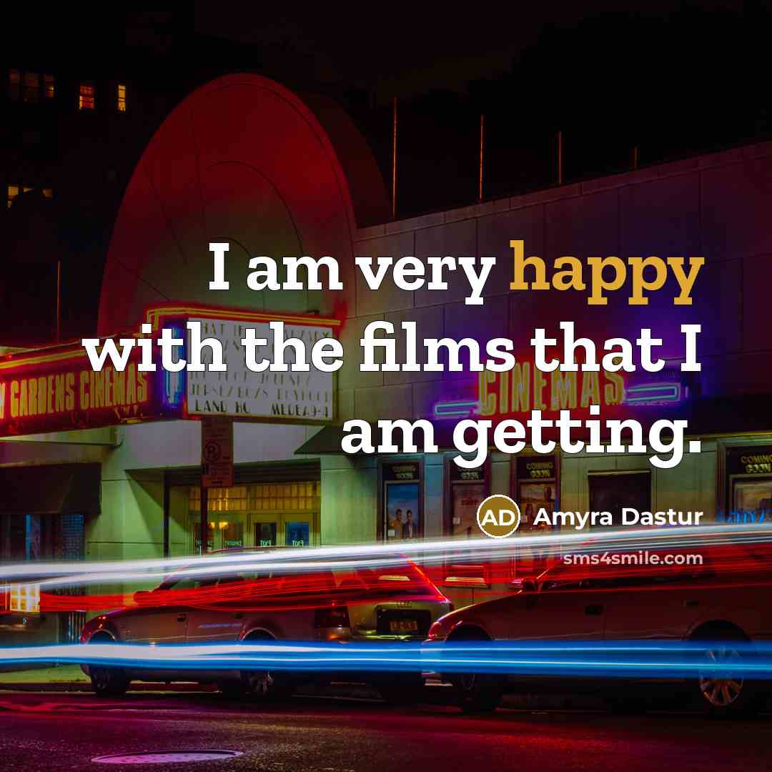“I am very happy with the films that I am…” quote by Amyra Dastur