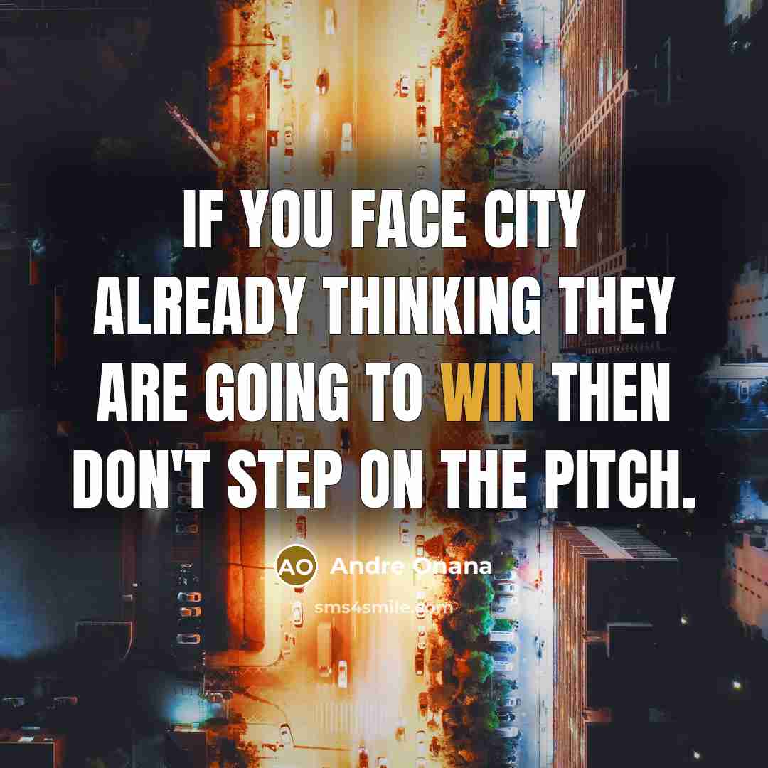“If you face City already thinking they are going to…” quote by Andre Onana