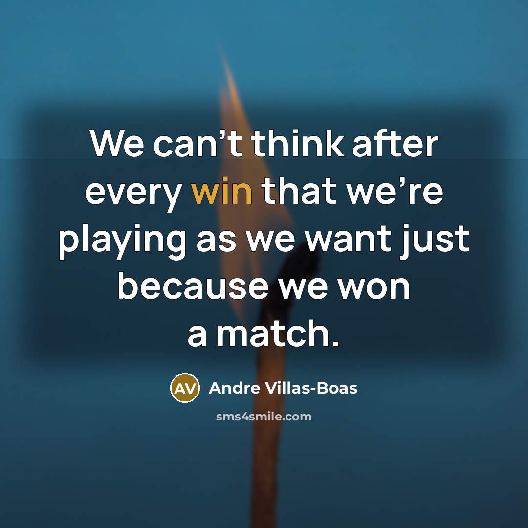“We can't think after every win that we're playing as…” quote by Andre Villas-Boas