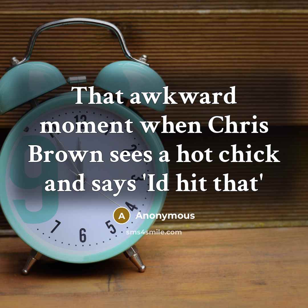 “That awkward moment when Chris Brown sees a hot chick…” quote by Anonymous