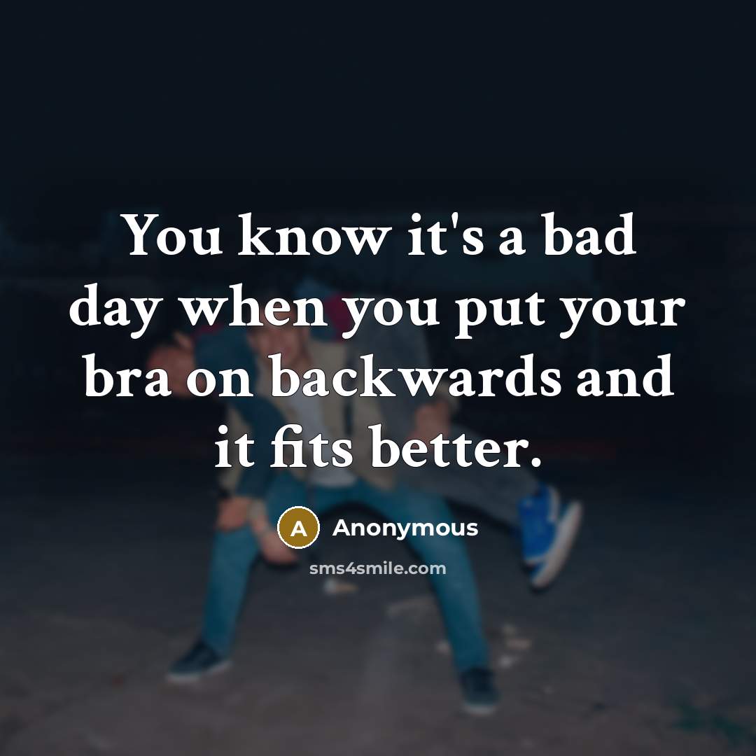 “You know it's a bad day when you put your…” quote by Anonymous