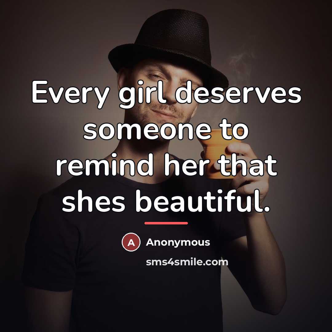 “Every girl deserves someone to remind her that shes beautiful.…” quote by Anonymous