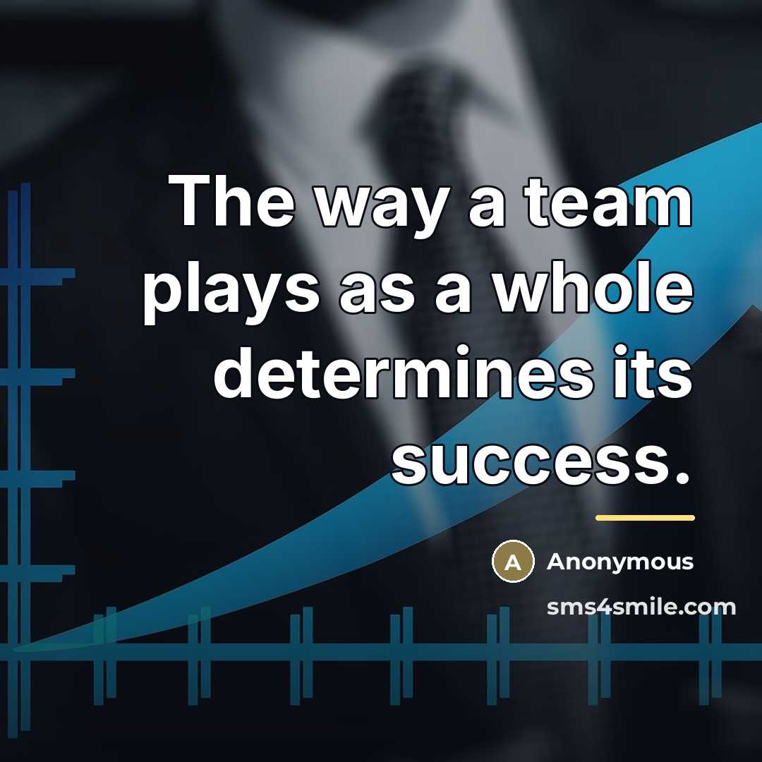 “The way a team plays as a whole determines its…” quote by Anonymous