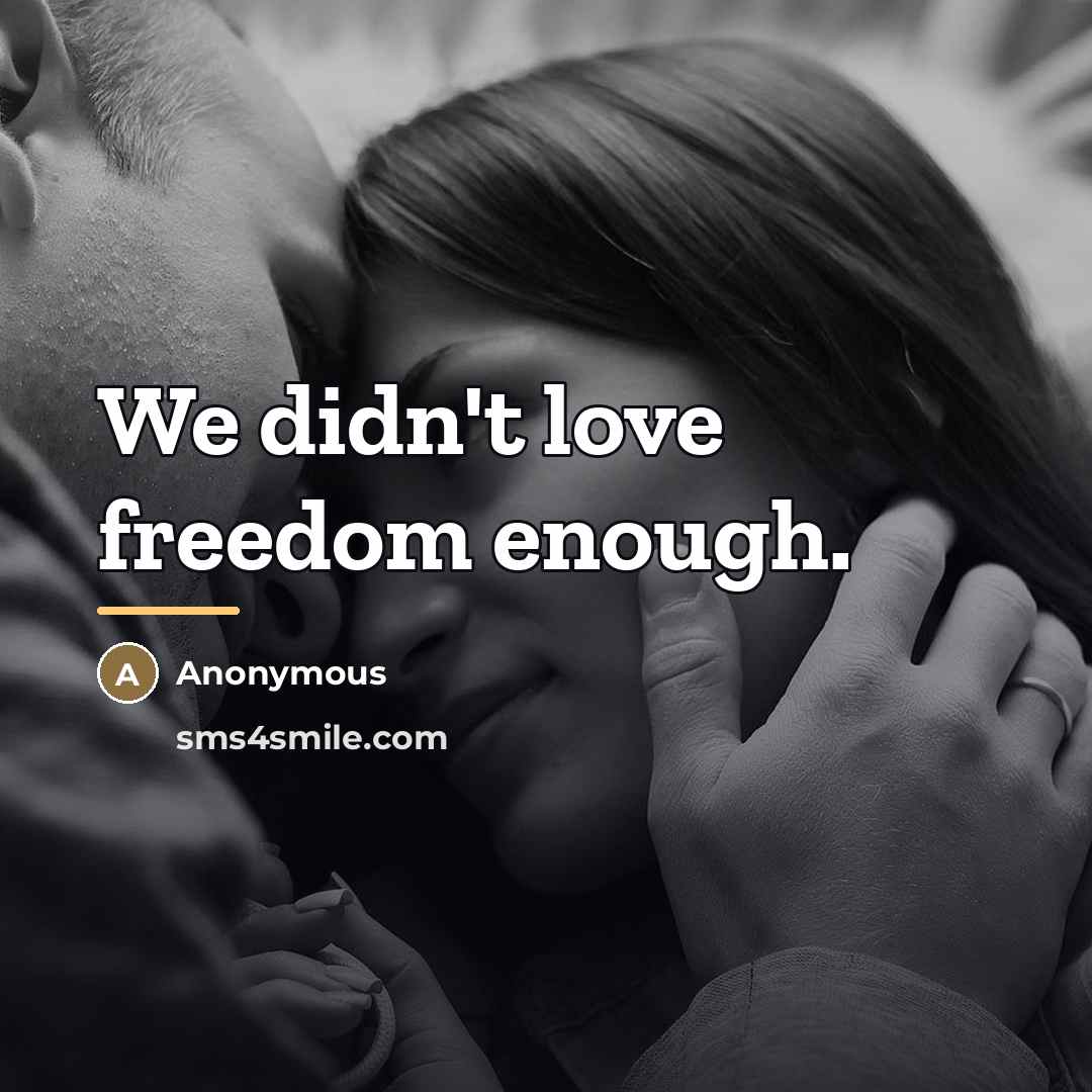 “We didn't love freedom enough.…” quote by Anonymous