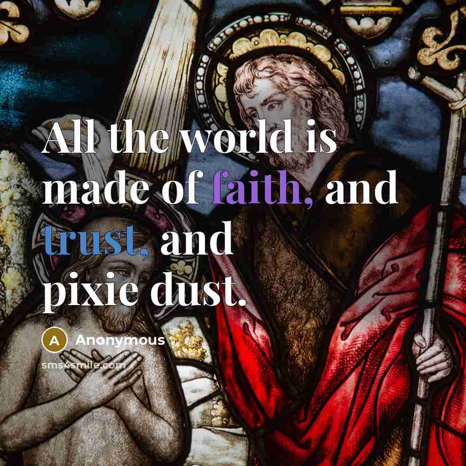 “All the world is made of faith, and trust, and…” quote by Anonymous