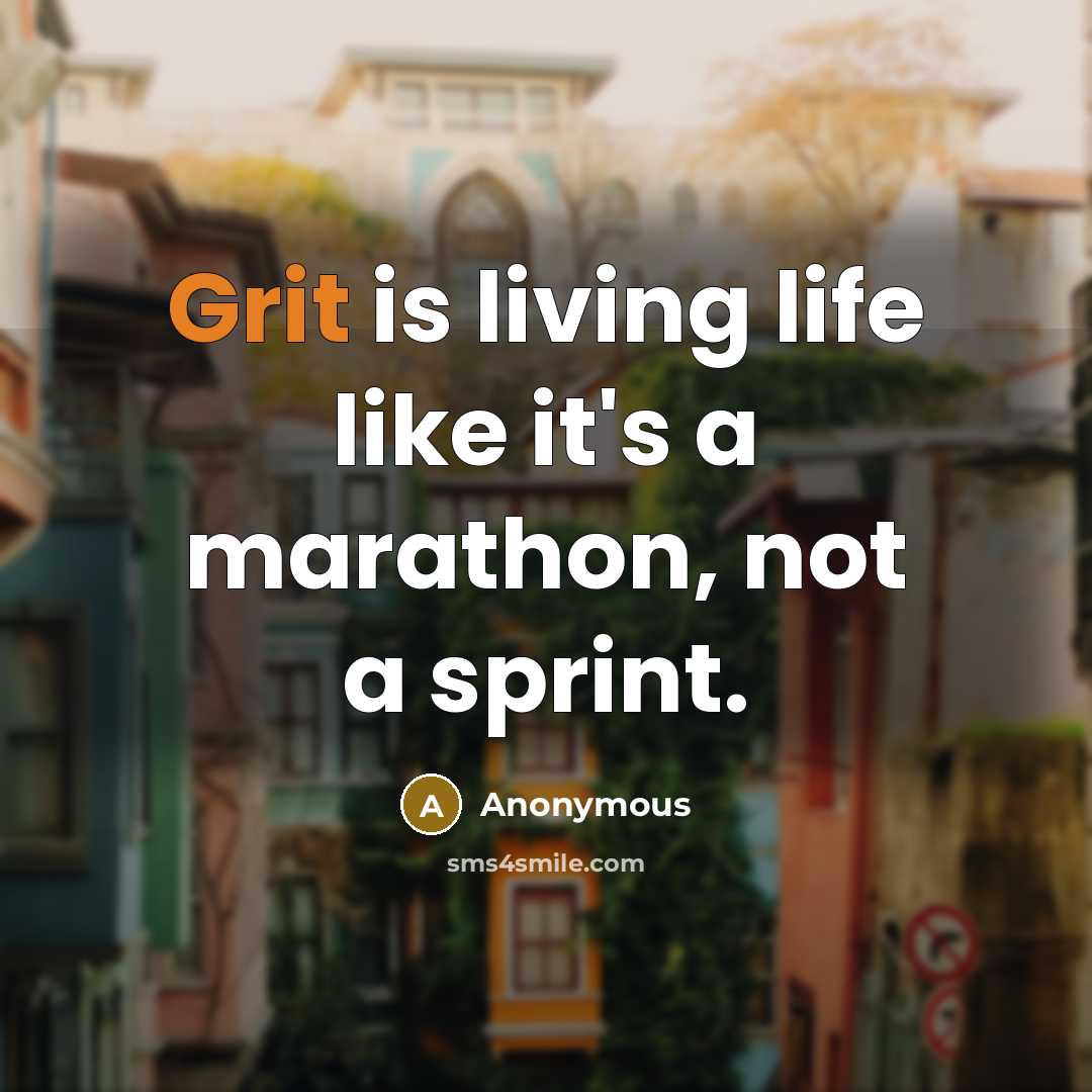 “Grit is living life like it's a marathon, not a…” quote by Anonymous