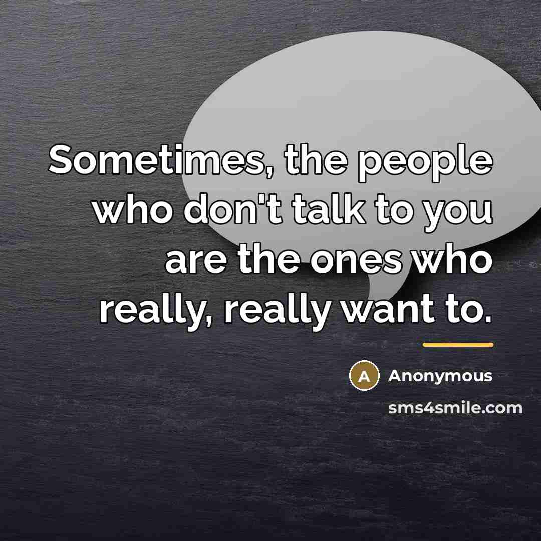 “Sometimes, the people who don't talk to you are the…” quote by Anonymous