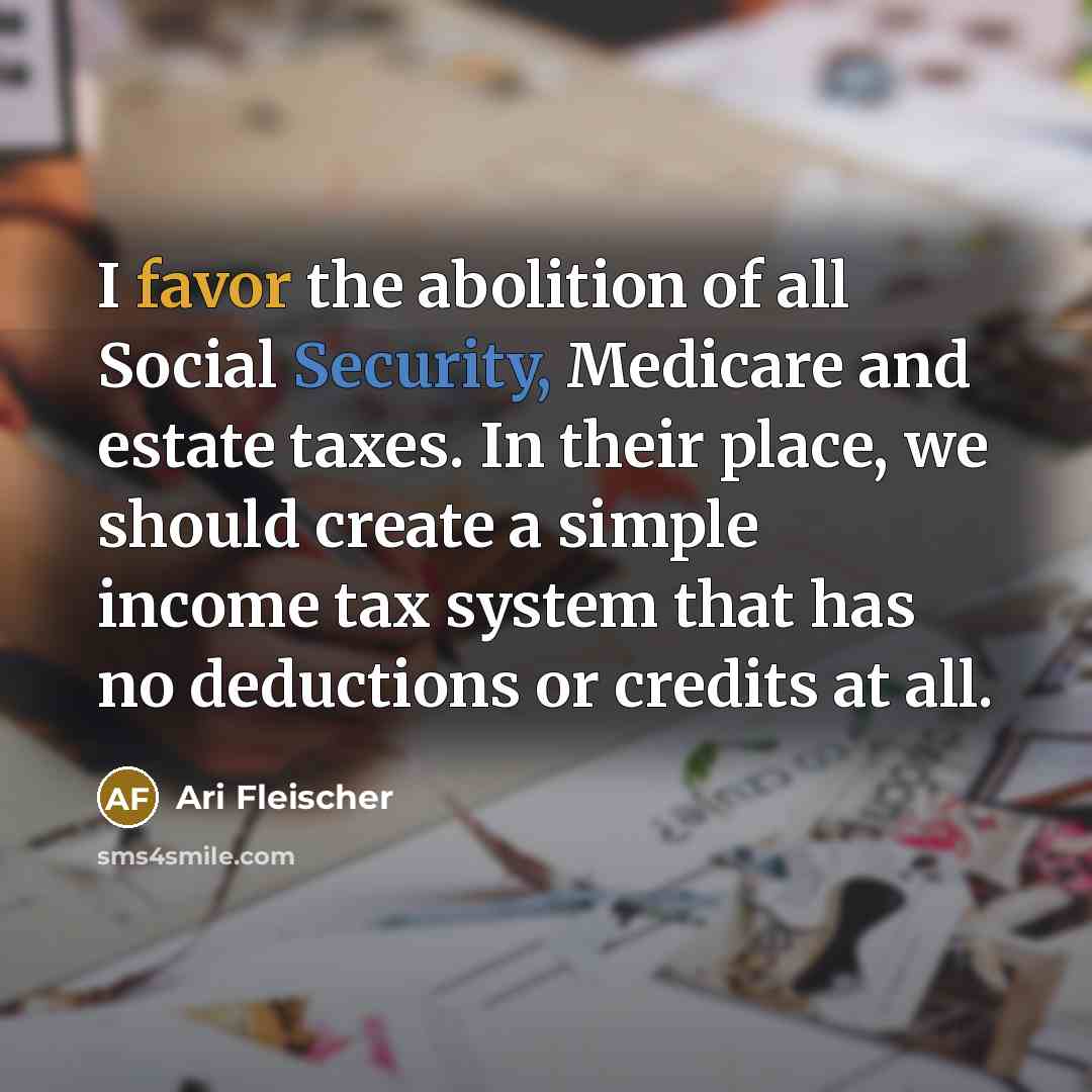 “I favor the abolition of all Social Security, Medicare and…” quote by Ari Fleischer