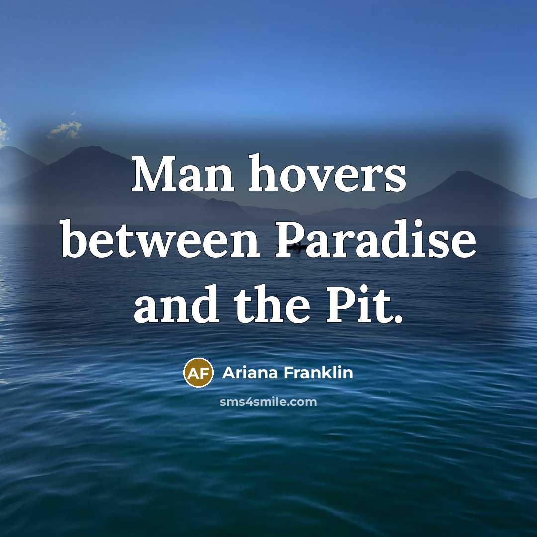 “Man hovers between Paradise and the Pit.…” quote by Ariana Franklin