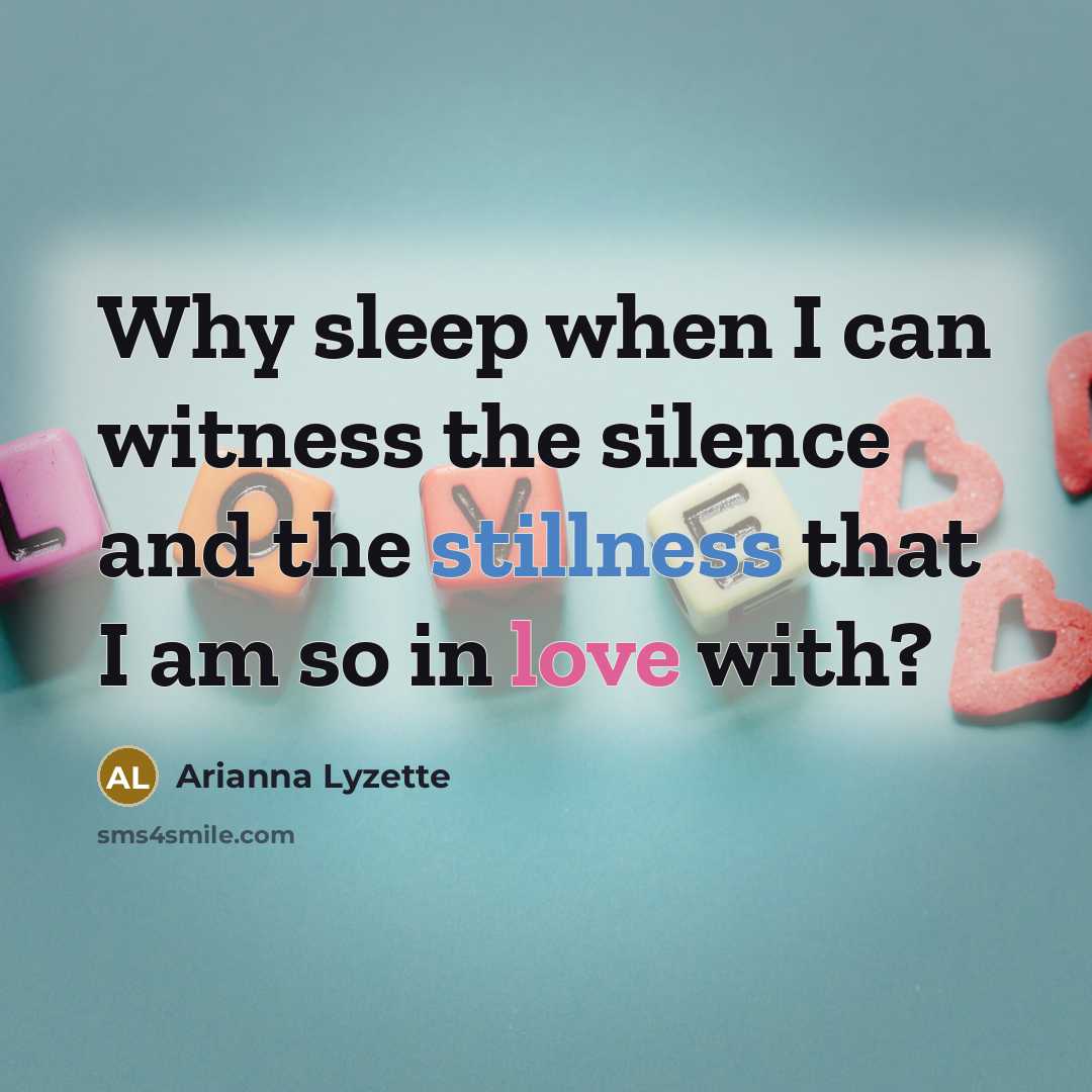 “Why sleep when I can witness the silence and the…” quote by Arianna Lyzette