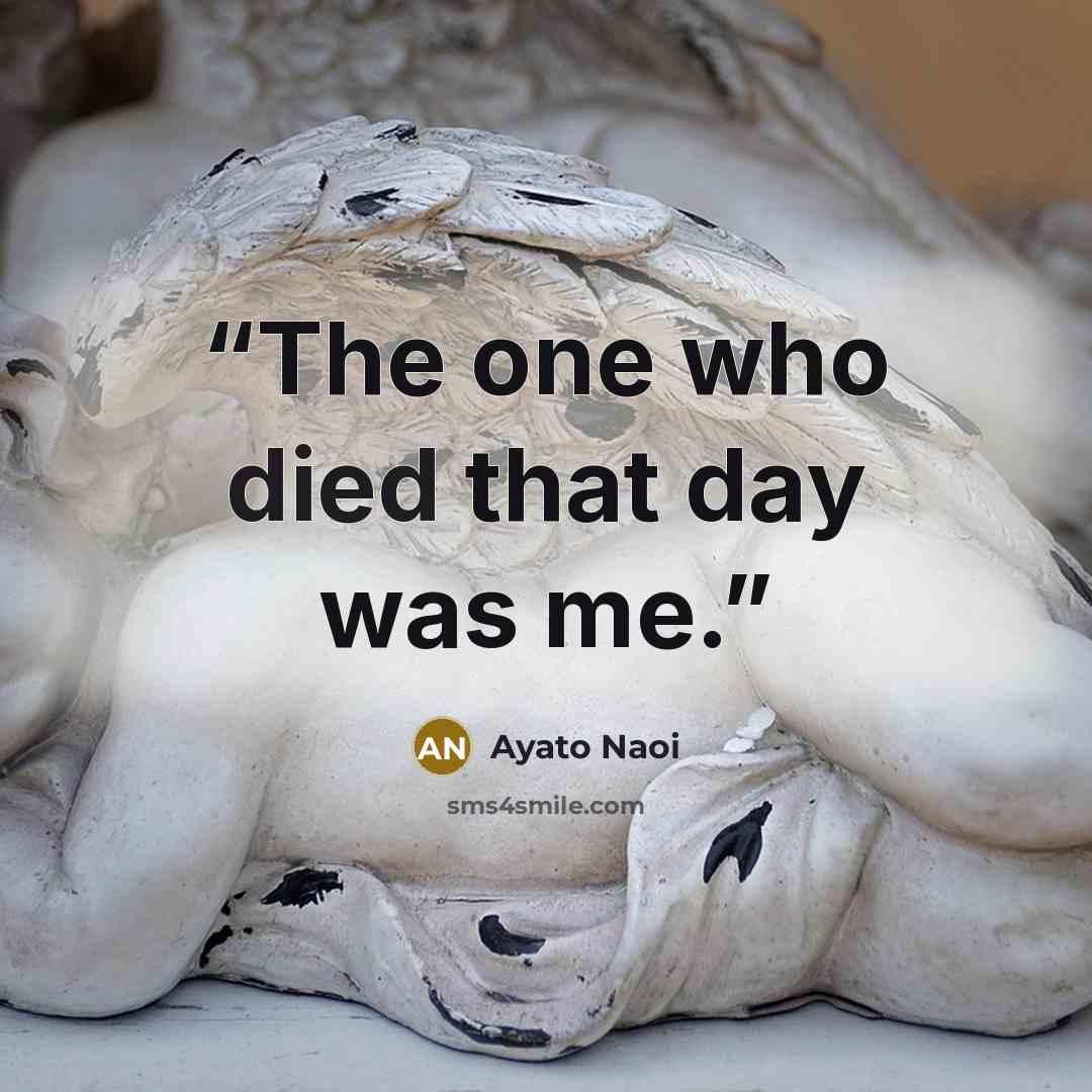 “The one who died that day was me.” quote by Ayato Naoi
