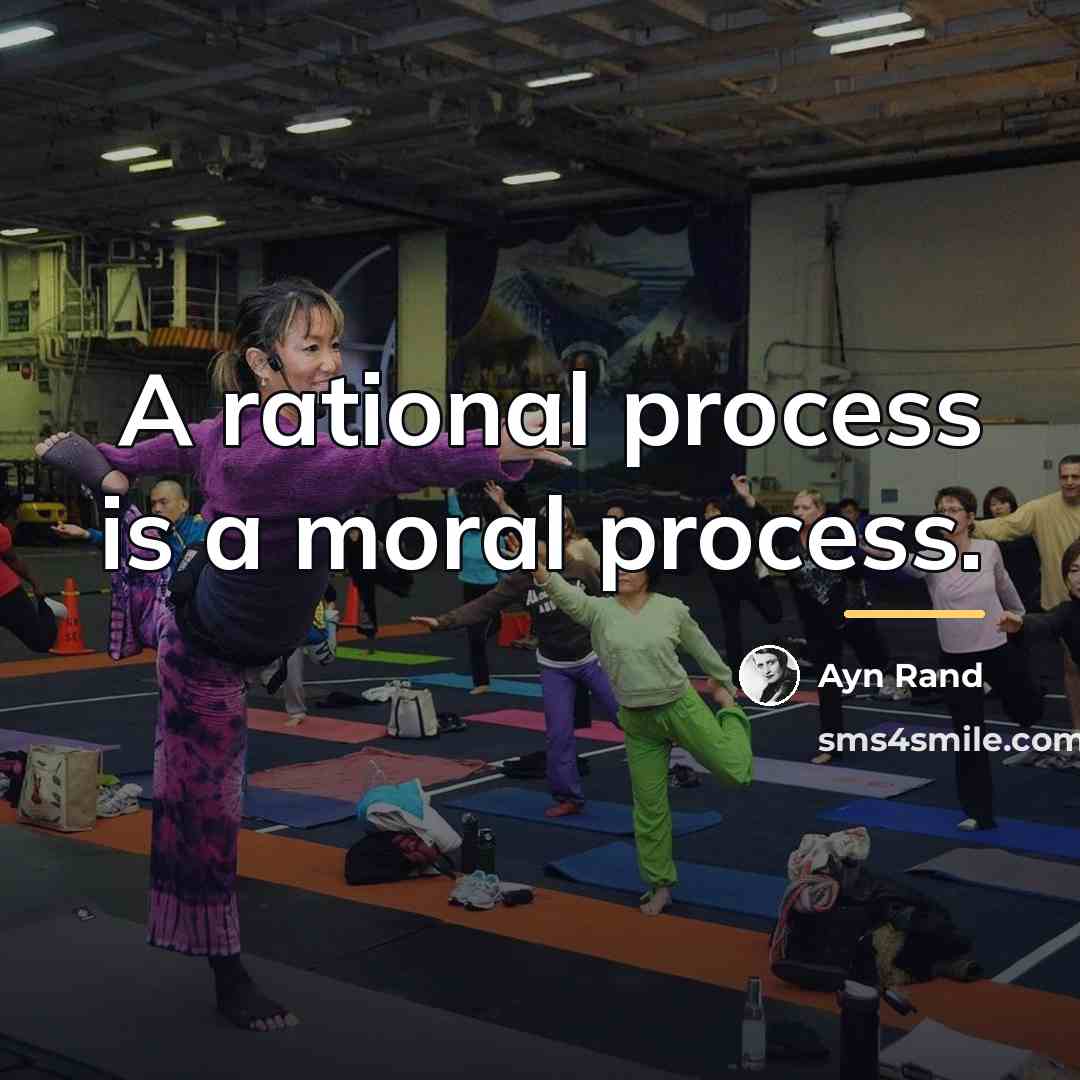 “A rational process is a moral process.…” quote by Ayn Rand