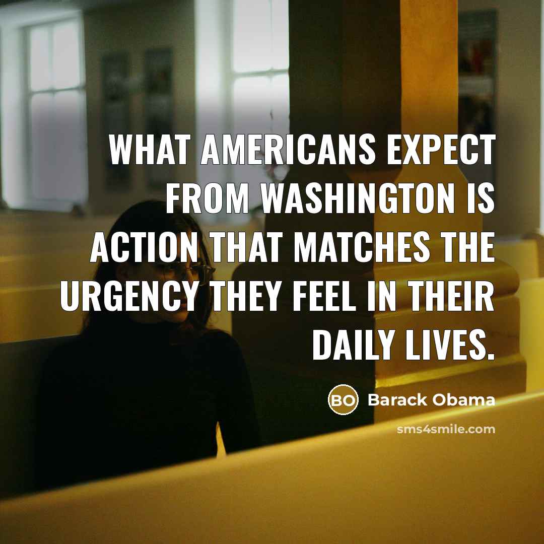 “What Americans expect from Washington is action that matches the…” quote by Barack Obama