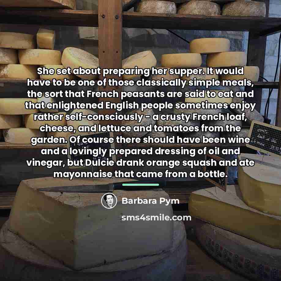 “She set about preparing her supper. It would have to…” quote by Barbara Pym