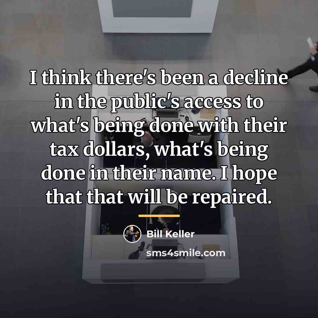 “I think there's been a decline in the public's access…” quote by Bill Keller