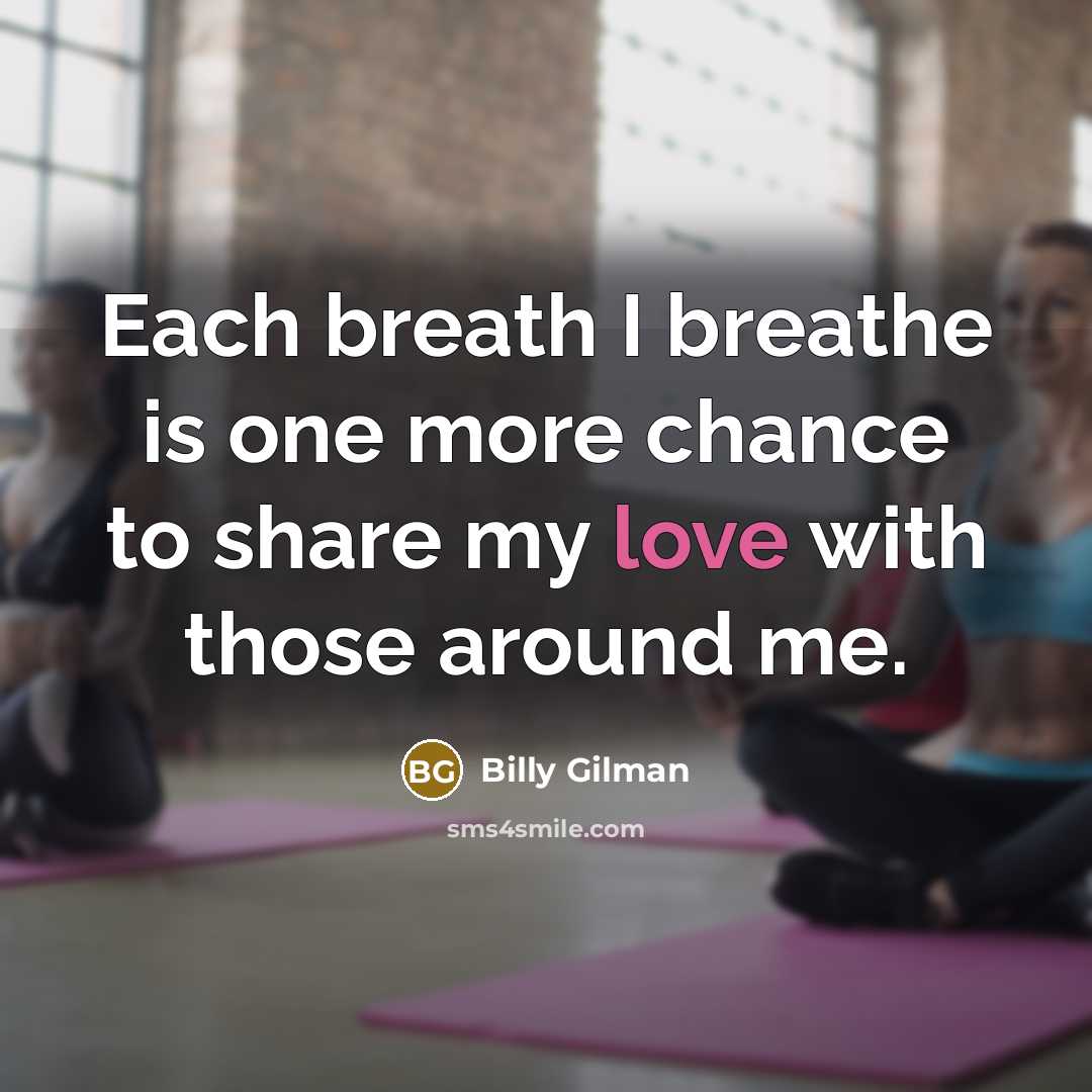 “Each breath I breathe is one more chance to share…” quote by Billy Gilman