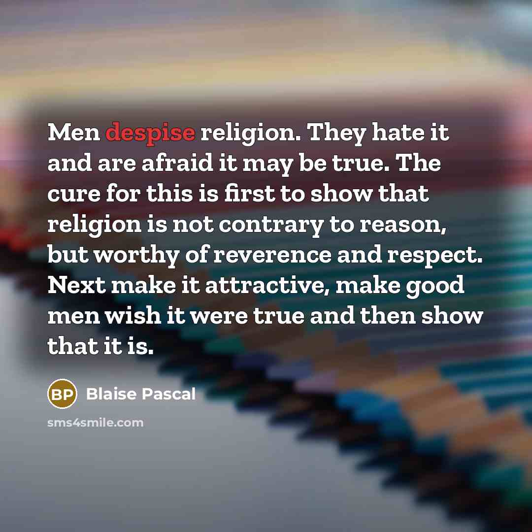 “Men despise religion. They hate it and are afraid it…” quote by Blaise Pascal