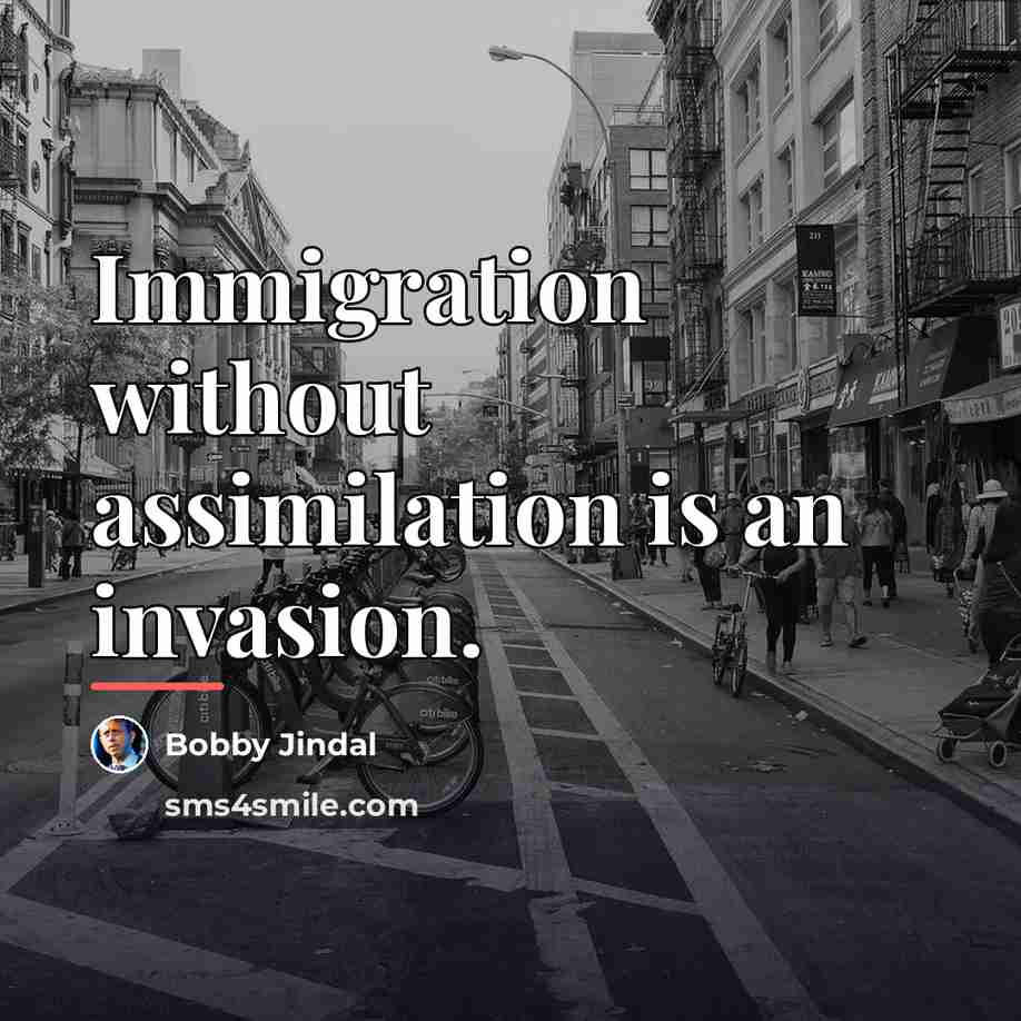 “Immigration without assimilation is an invasion.…” quote by Bobby Jindal