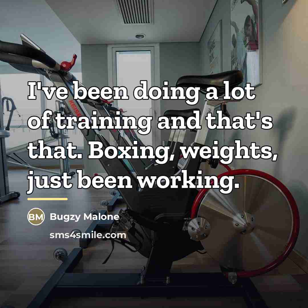 “I've been doing a lot of training and that's that.…” quote by Bugzy Malone