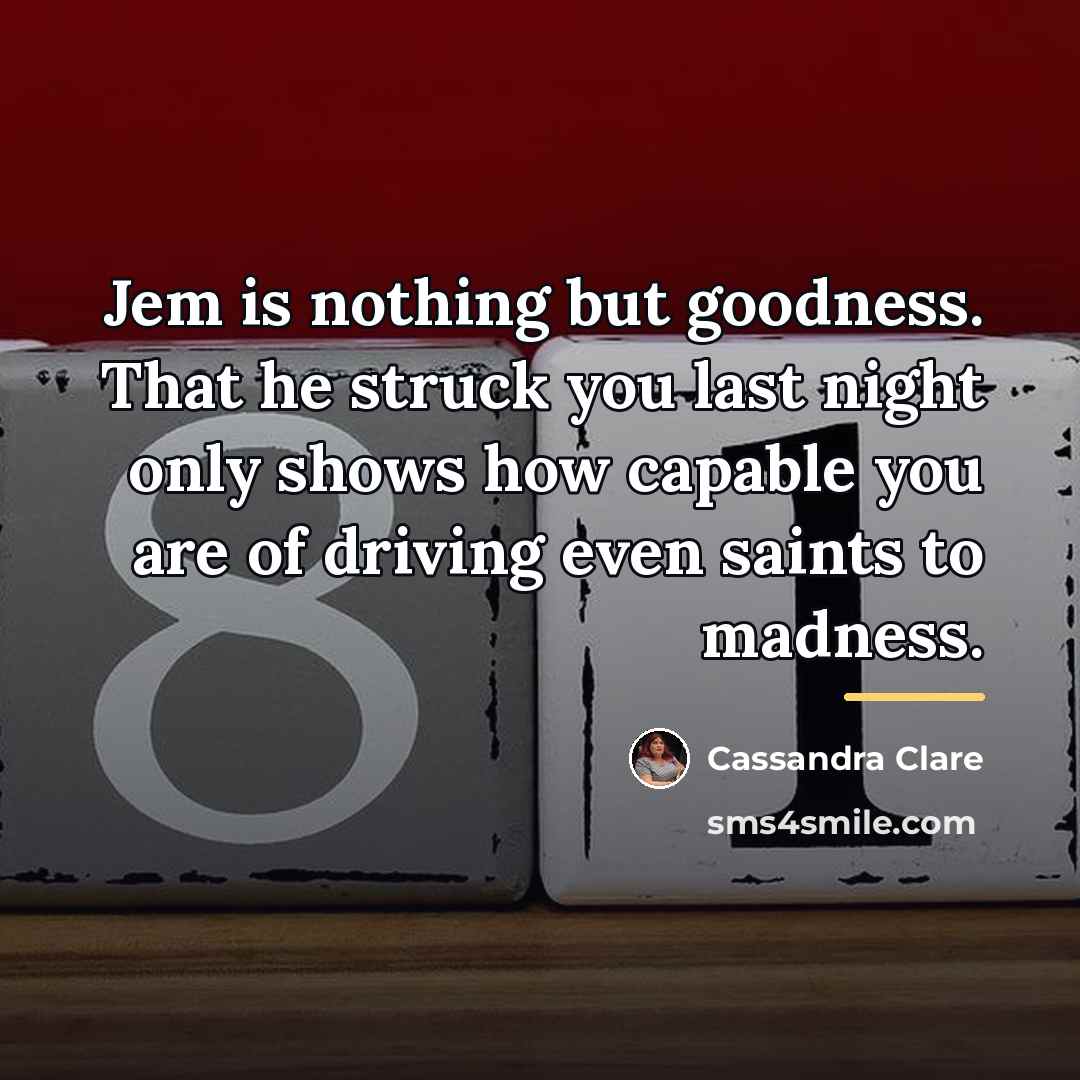 “Jem is nothing but goodness. That he struck you last…” quote by Cassandra Clare