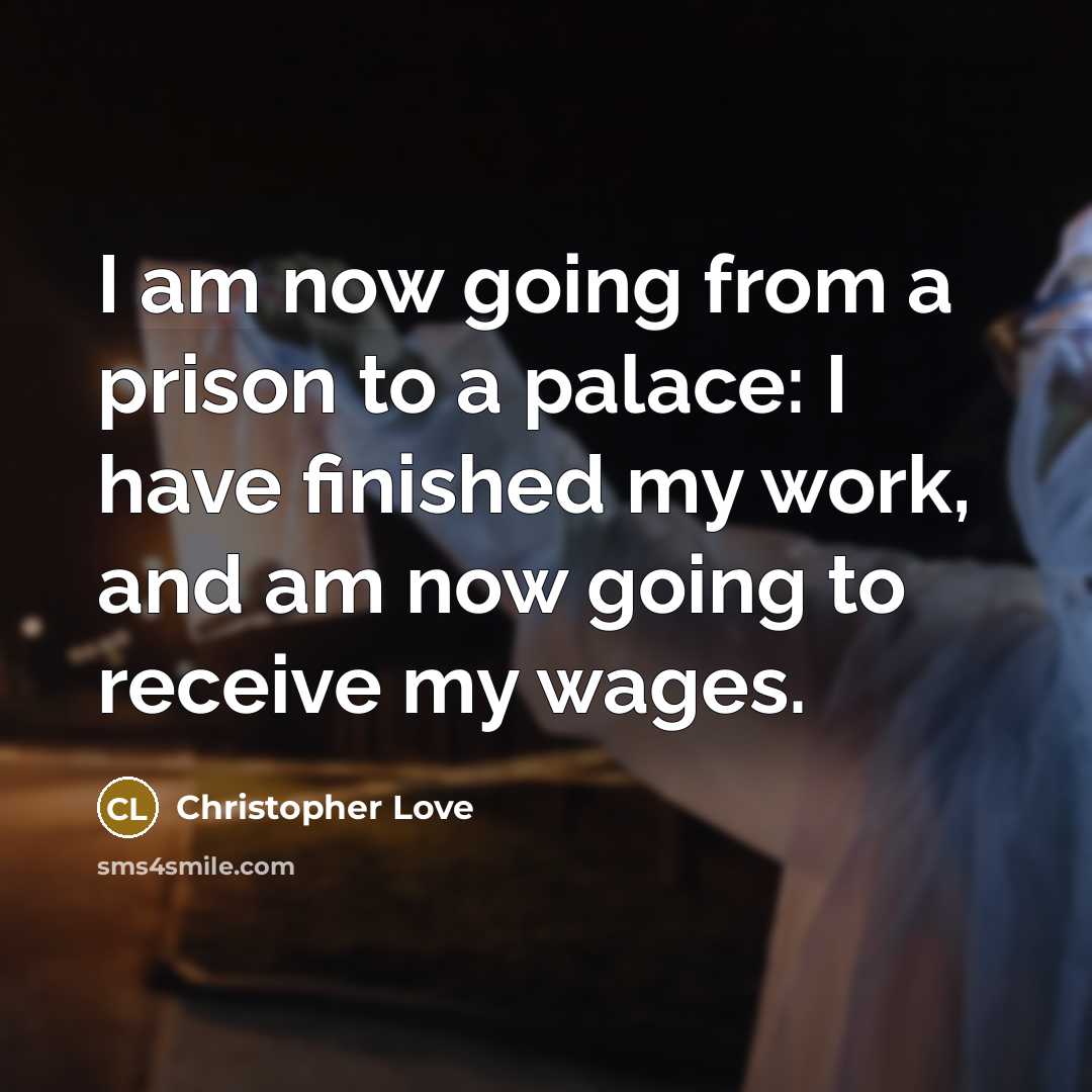 “I am now going from a prison to a palace:…” quote by Christopher Love