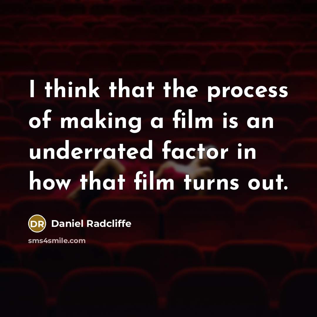 “I think that the process of making a film is…” quote by Daniel Radcliffe