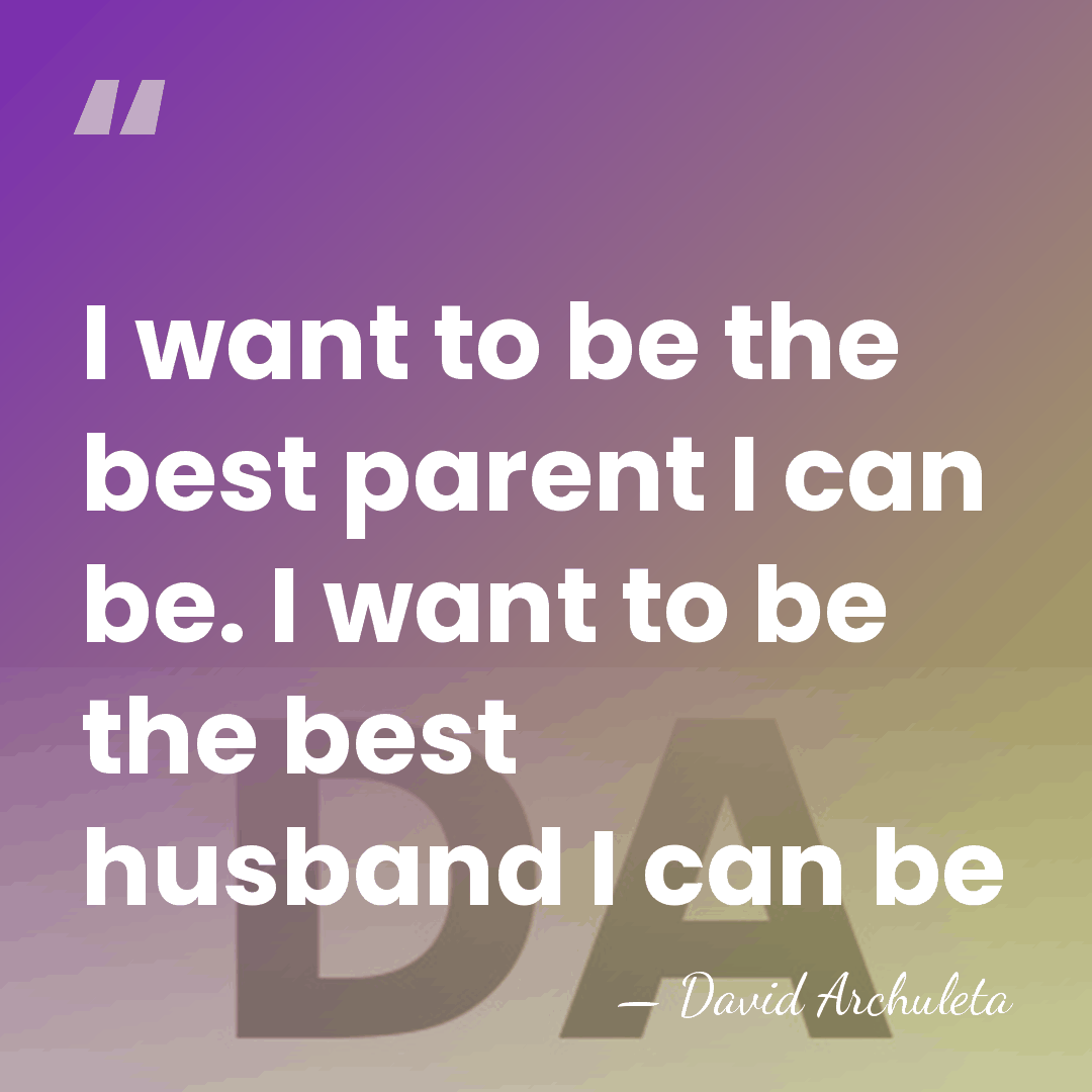 I want to be the best parent I can be. I want&hellip; - David Archuleta