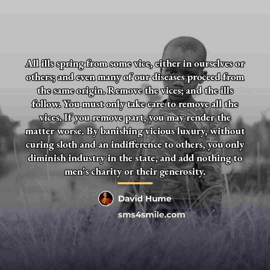 “All ills spring from some vice, either in ourselves or…” quote by David Hume