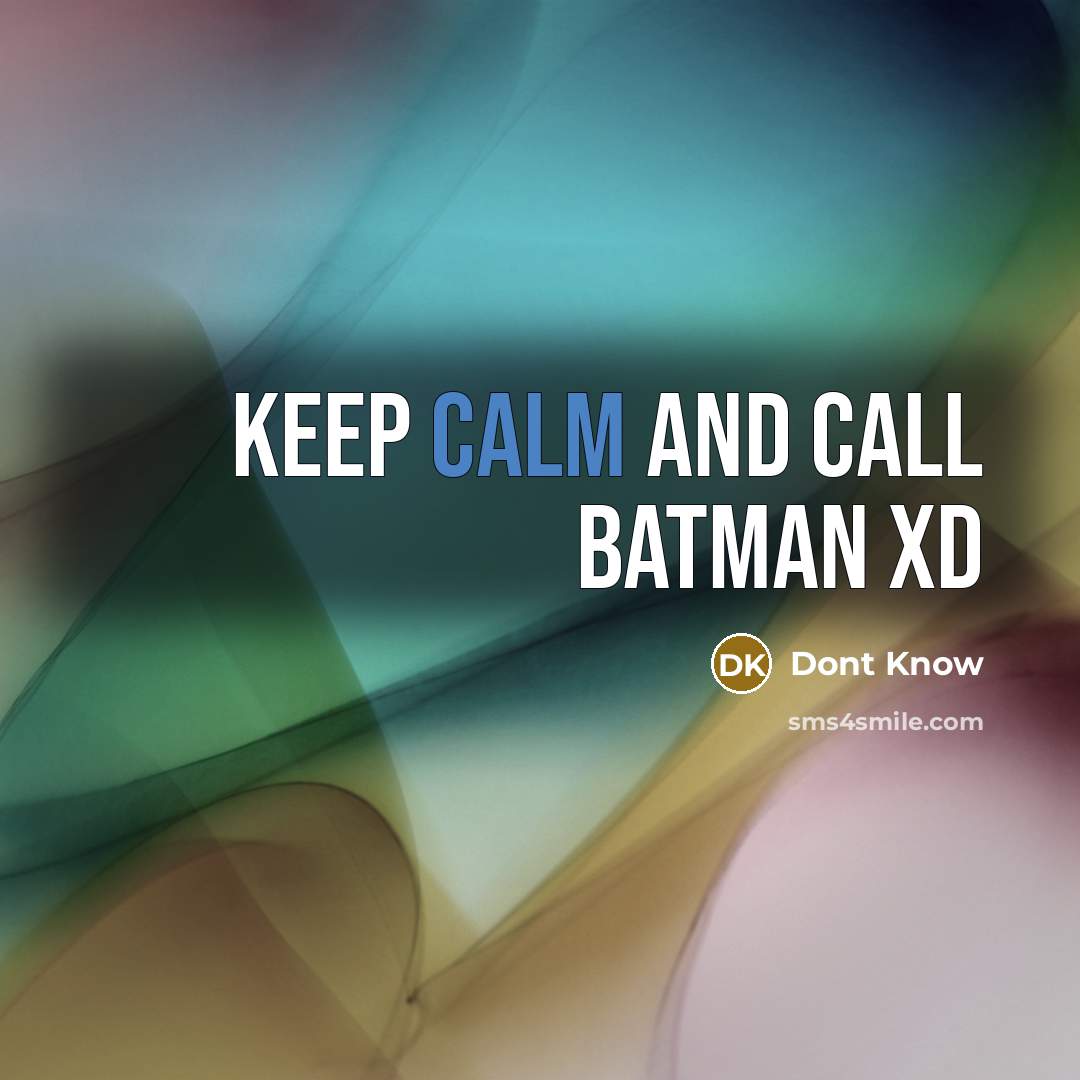 “Keep calm and call batman xD…” quote by Dont Know