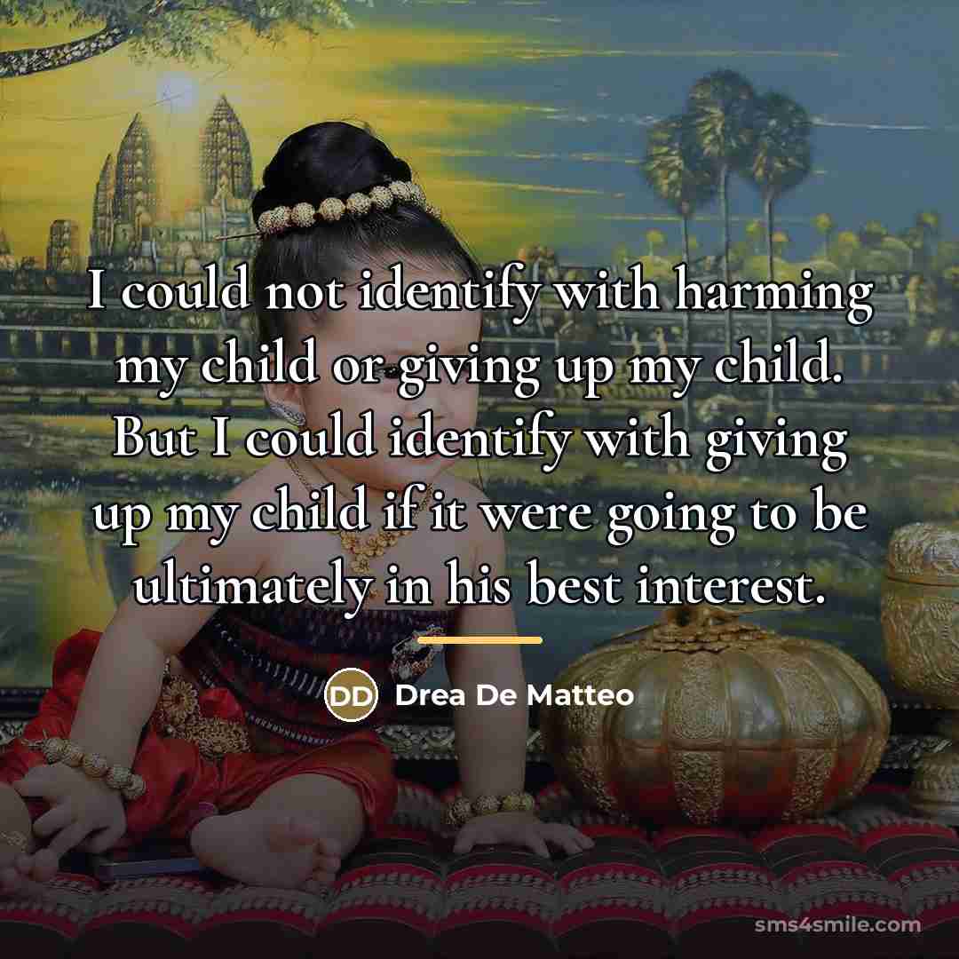 “I could not identify with harming my child or giving…” quote by Drea De Matteo