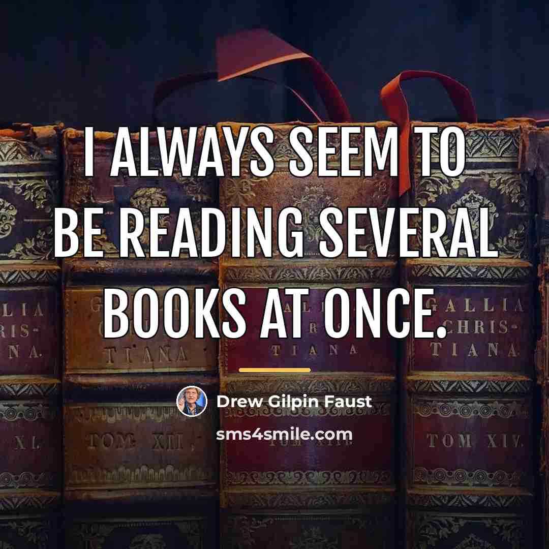 “I always seem to be reading several books at once.…” quote by Drew Gilpin Faust